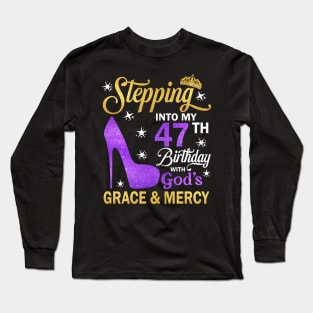 Stepping Into My 47th Birthday With God's Grace & Mercy Bday Long Sleeve T-Shirt